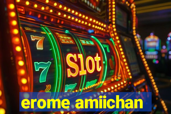 erome amiichan